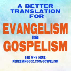 evangelism is gospelism