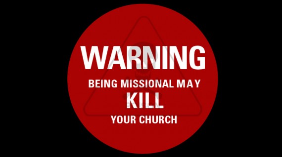 being missional may kill your church