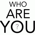 Who are you in life?