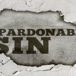 Are you afraid of the Unforgivable Sin? Don’t be. You have NOT committed it!