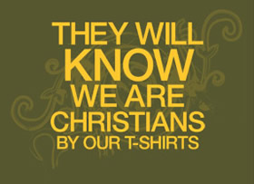 they will know we are christians by our t-shirts