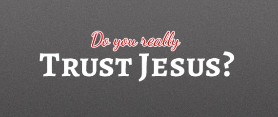 really trust Jesus