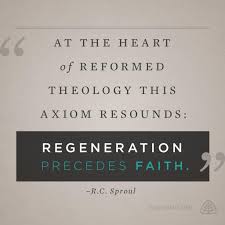 regeneration precedes faith