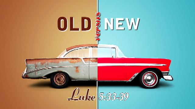 Luke 5 33-39 out with the old in with the new