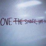 Stop Saying You “Love the Sinner; Hate the Sin”