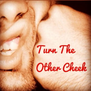 turn the other cheek