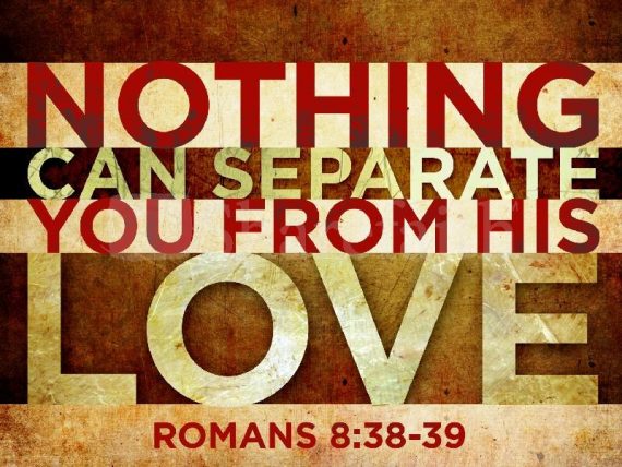 nothing can separate you from Gods love