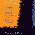 My review of Greg Boyd’s “Cross Vision”