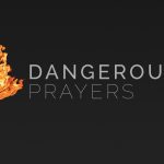 10 Dangerous Prayers