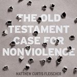 The Old Testament Case for Nonviolence