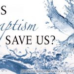 Does baptism save us? (1 Peter 3:21)