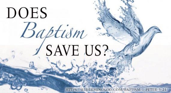 Does Baptism Save Us 1 Peter 3 21