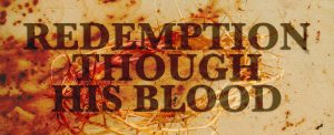 How the blood of Jesus Redeems and Rescues Humanity (Ephesians 1:7; 2:13)