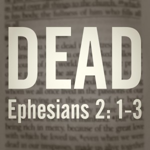 Dead in sin Ephesians 2:1-3