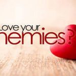 Is it Impossible to love our enemies? (Ephesians 3:14-17)